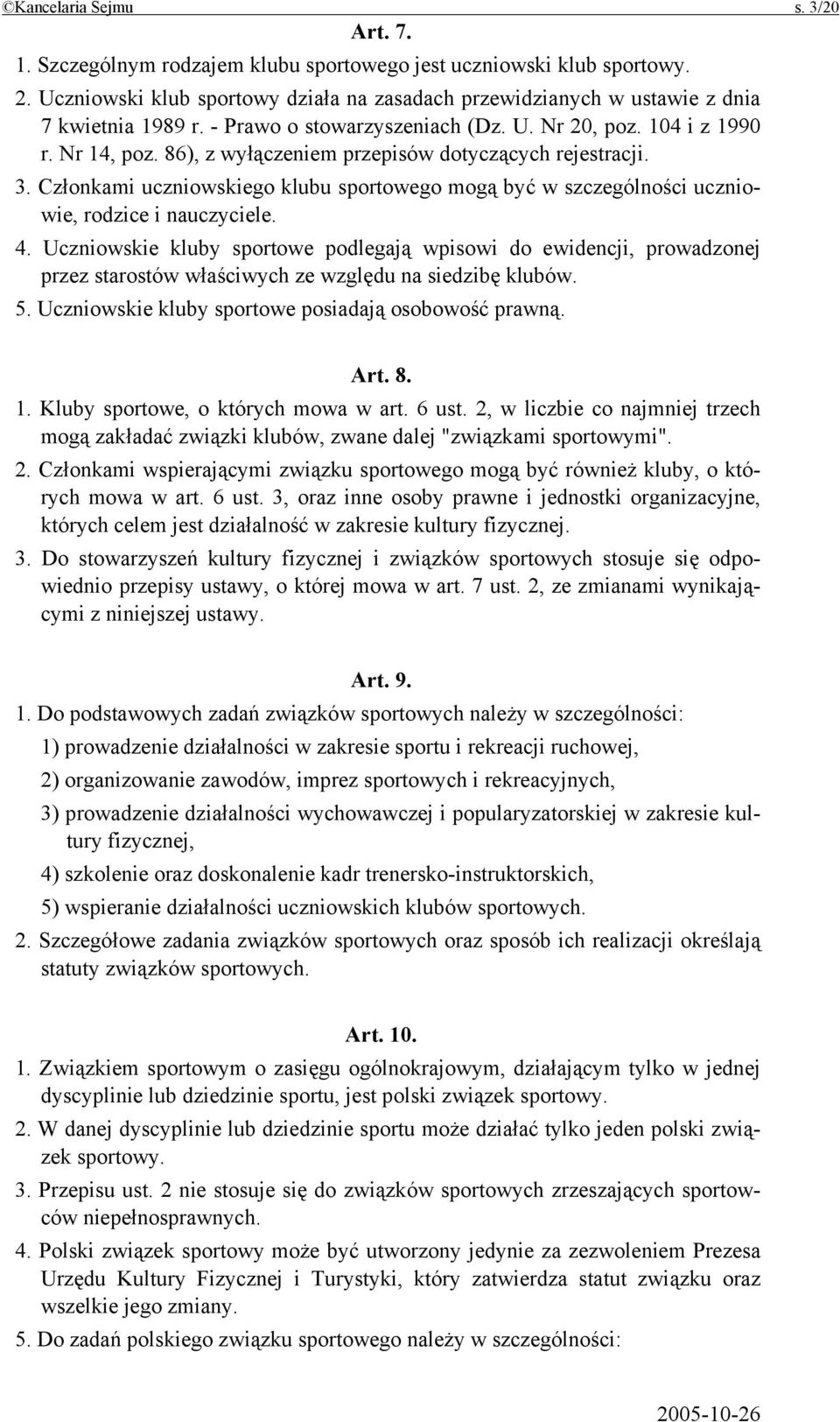 86), z wyłączeniem przepisów dotyczących rejestracji. 3. Członkami uczniowskiego klubu sportowego mogą być w szczególności uczniowie, rodzice i nauczyciele. 4.