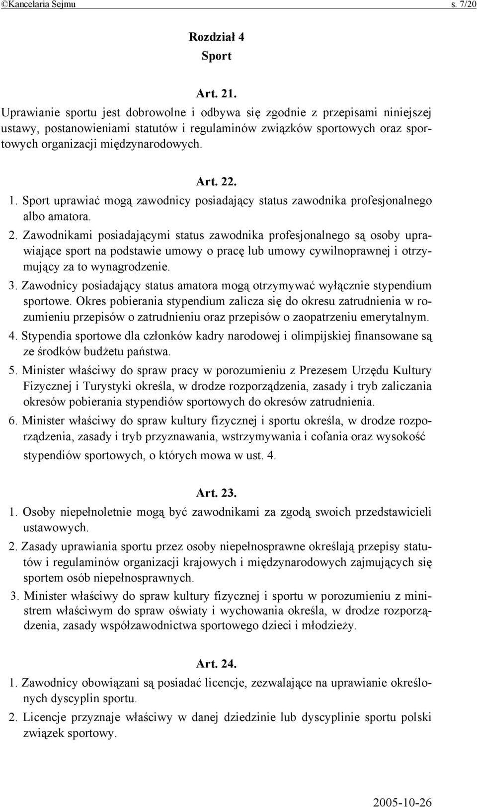 1. Sport uprawiać mogą zawodnicy posiadający status zawodnika profesjonalnego albo amatora. 2.