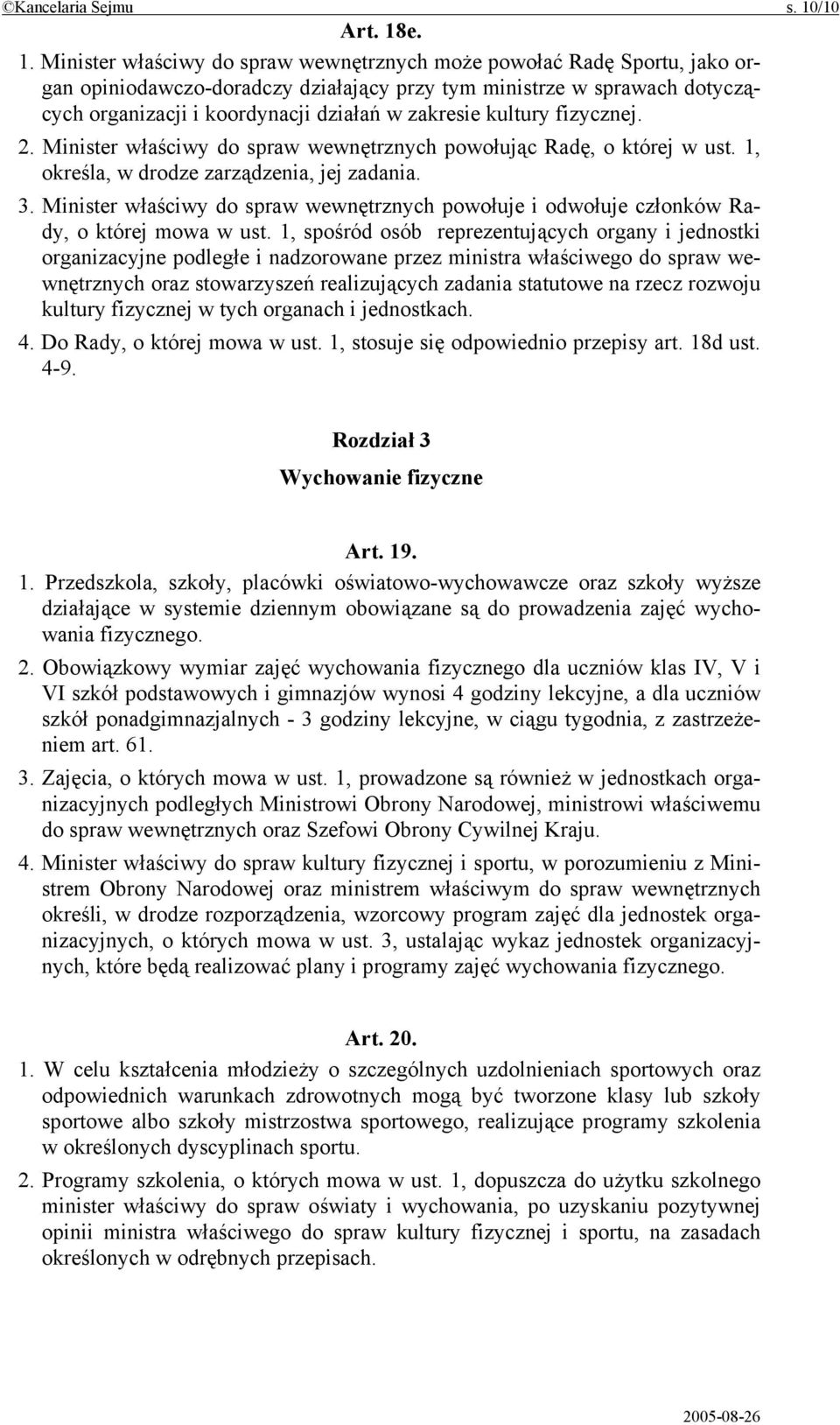 e. 1. Minister właściwy do spraw wewnętrznych może powołać Radę Sportu, jako organ opiniodawczo-doradczy działający przy tym ministrze w sprawach dotyczących organizacji i koordynacji działań w