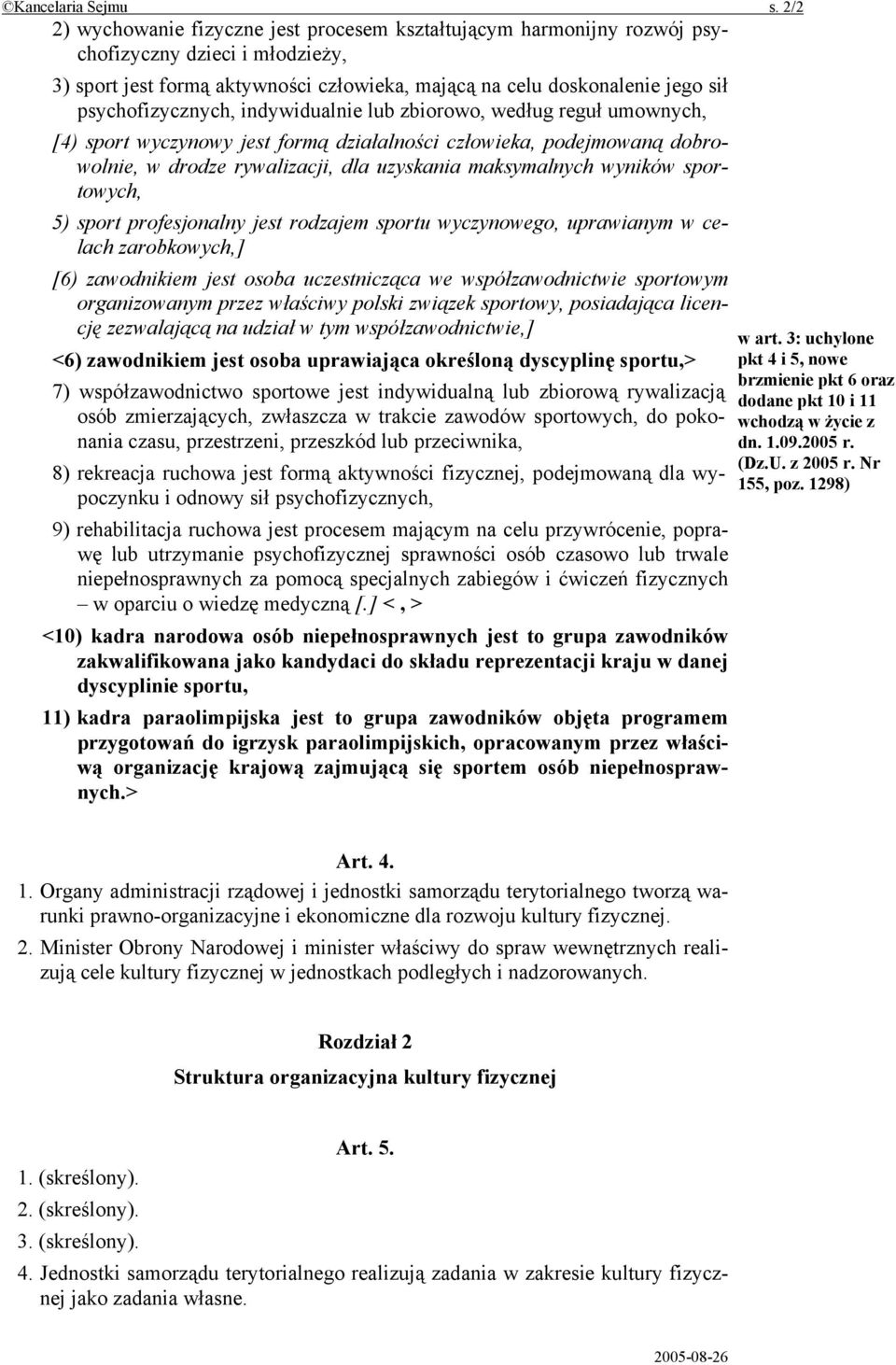 psychofizycznych, indywidualnie lub zbiorowo, według reguł umownych, [4) sport wyczynowy jest formą działalności człowieka, podejmowaną dobrowolnie, w drodze rywalizacji, dla uzyskania maksymalnych