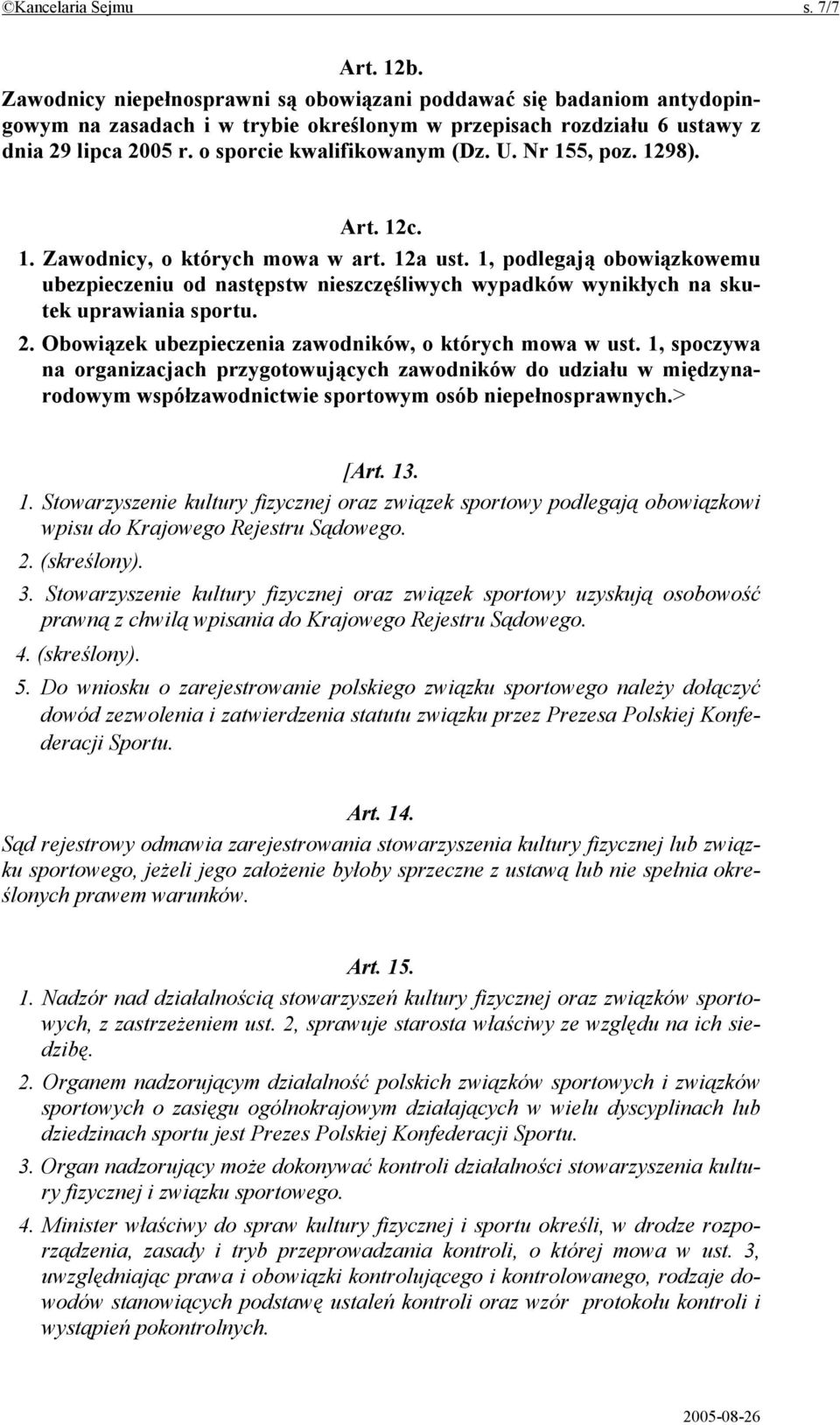 1, podlegają obowiązkowemu ubezpieczeniu od następstw nieszczęśliwych wypadków wynikłych na skutek uprawiania sportu. 2. Obowiązek ubezpieczenia zawodników, o których mowa w ust.