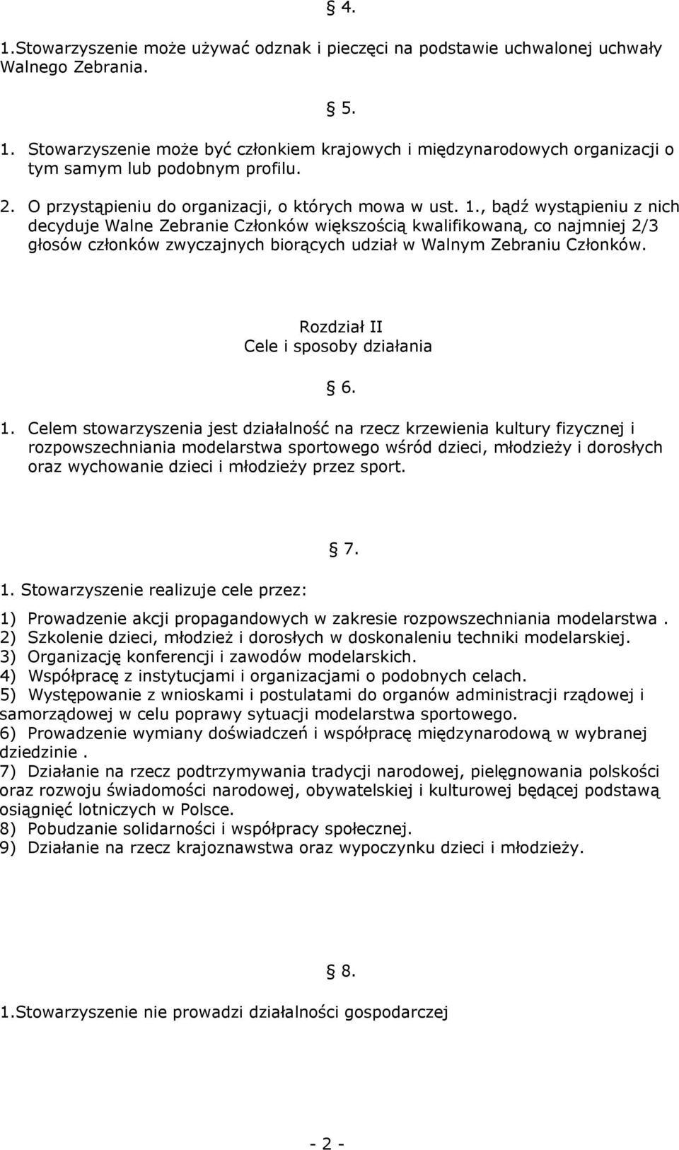 , bądź wystąpieniu z nich decyduje Walne Zebranie Członków większością kwalifikowaną, co najmniej 2/3 głosów członków zwyczajnych biorących udział w Walnym Zebraniu Członków.