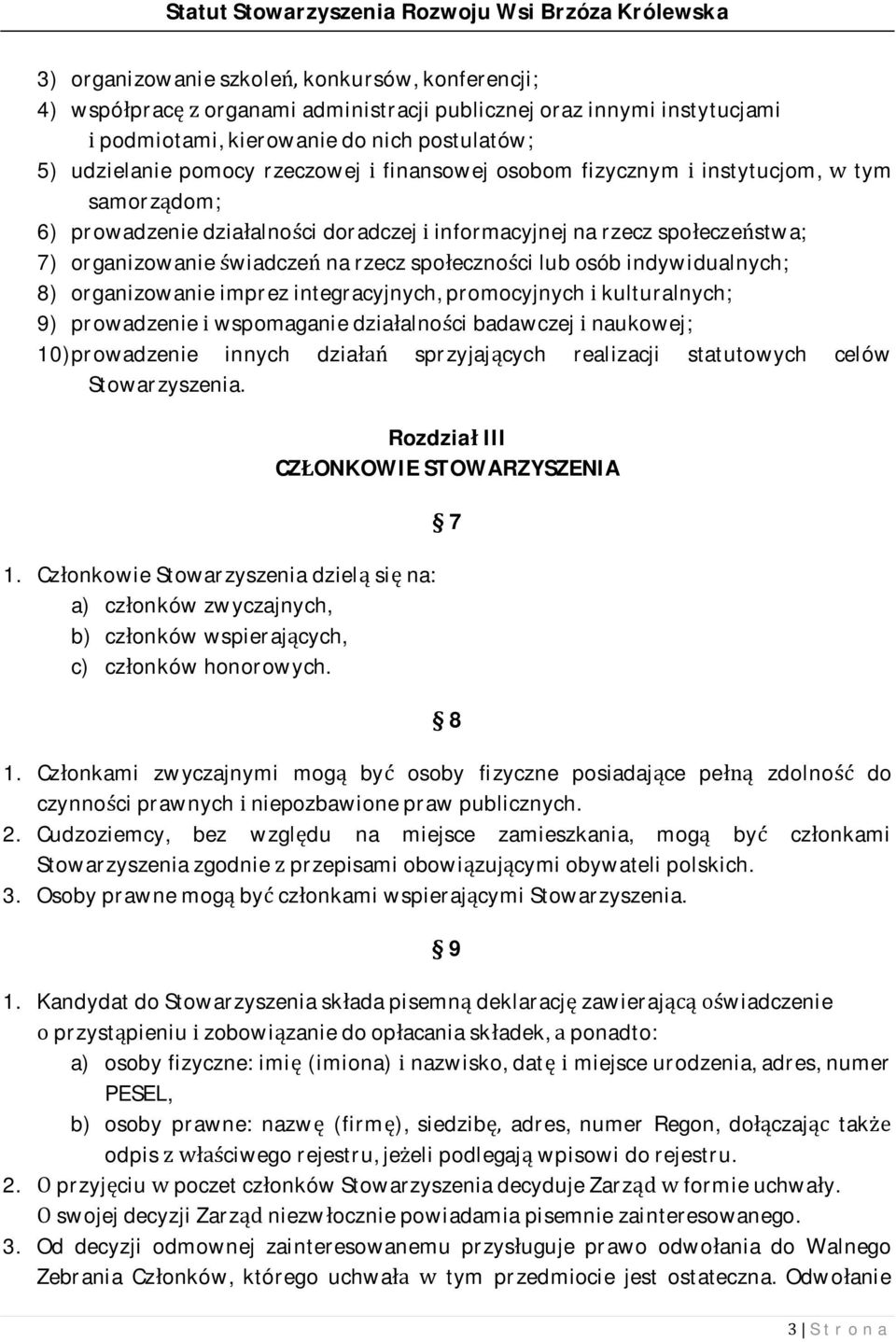 lub osób indywidualnych; 8) organizowanie imprez integracyjnych, promocyjnych i kulturalnych; 9) prowadzenie i wspomaganie działalności badawczej i naukowej; 10) prowadzenie innych działań