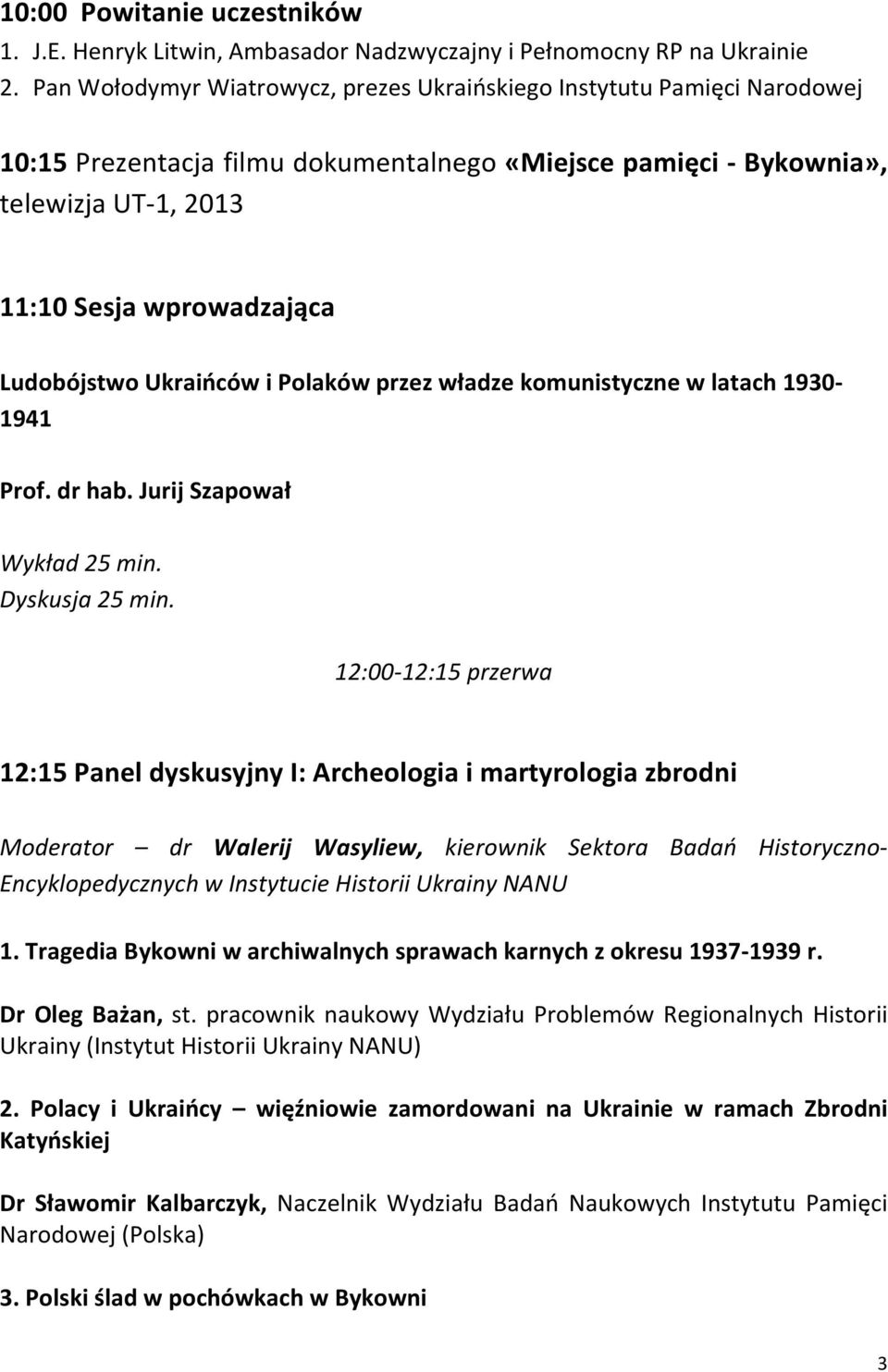 Ludobójstwo Ukraińców i Polaków przez władze komunistyczne w latach 1930-1941 Prof. dr hab. Jurij Szapował Wykład 25 min. Dyskusja 25 min.