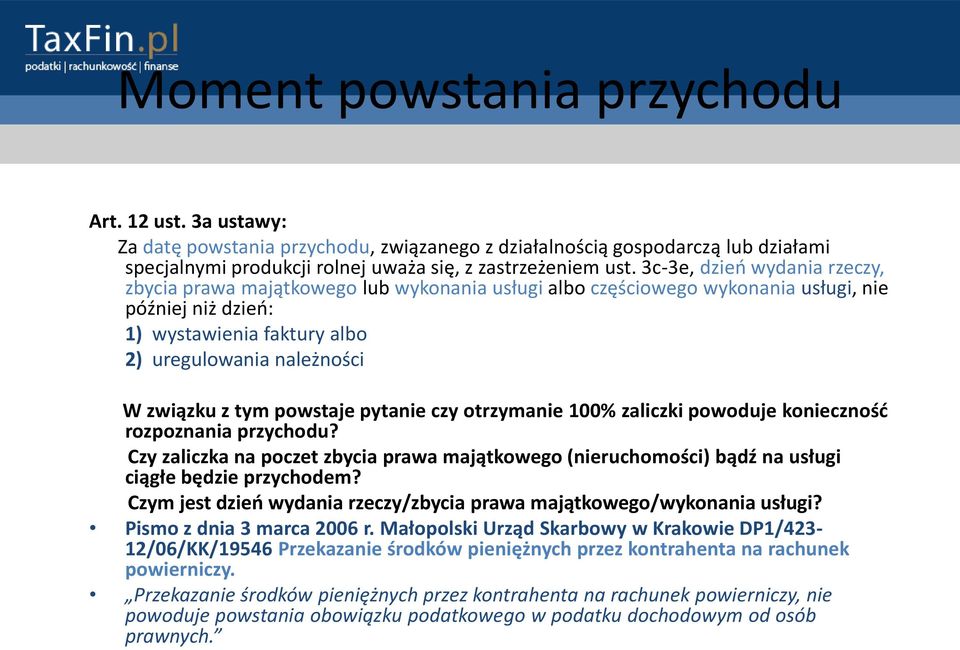 tym powstaje pytanie czy otrzymanie 100% zaliczki powoduje koniecznośd rozpoznania przychodu? Czy zaliczka na poczet zbycia prawa majątkowego (nieruchomości) bądź na usługi ciągłe będzie przychodem?