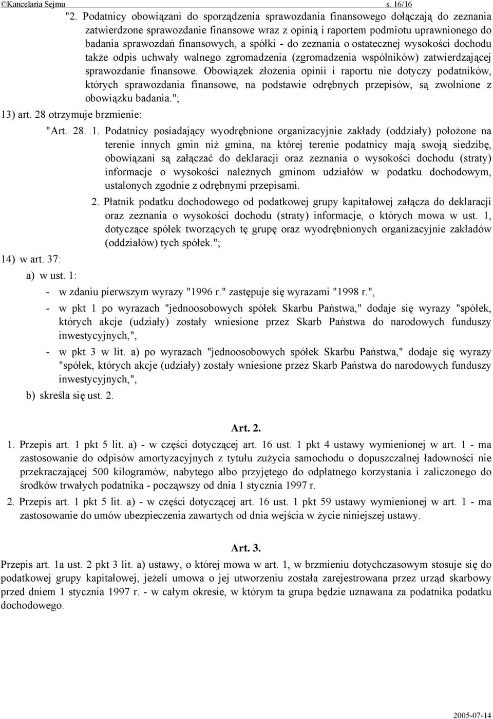 finansowych, a spółki - do zeznania o ostatecznej wysokości dochodu także odpis uchwały walnego zgromadzenia (zgromadzenia wspólników) zatwierdzającej sprawozdanie finansowe.