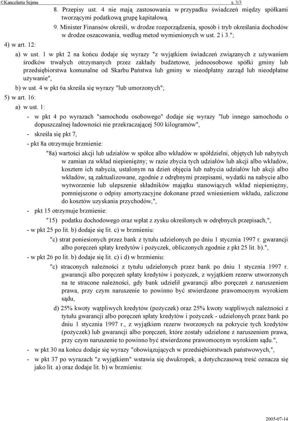 1 w pkt 2 na końcu dodaje się wyrazy "z wyjątkiem świadczeń związanych z używaniem środków trwałych otrzymanych przez zakłady budżetowe, jednoosobowe spółki gminy lub przedsiębiorstwa komunalne od