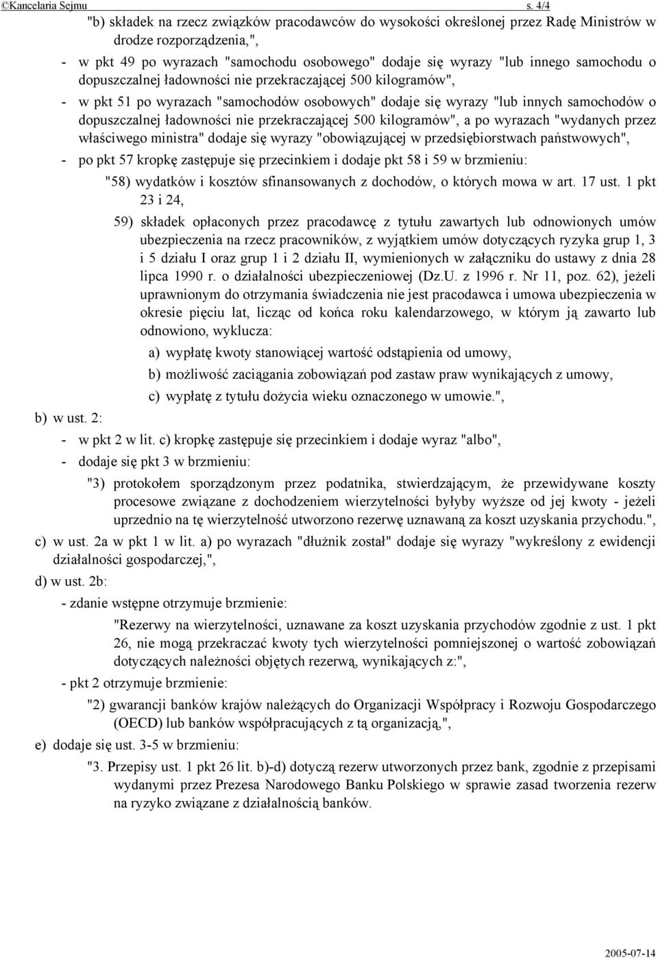 samochodu o dopuszczalnej ładowności nie przekraczającej 500 kilogramów", - w pkt 51 po wyrazach "samochodów osobowych" dodaje się wyrazy "lub innych samochodów o dopuszczalnej ładowności nie