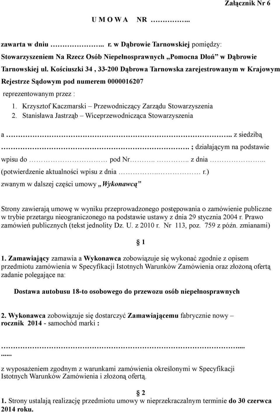 Stanisława Jastrząb Wiceprzewodnicząca Stowarzyszenia a.. z siedzibą. ; działającym na podstawie wpisu do pod Nr.... z dnia... (potwierdzenie aktualności wpisu z dnia.. r.