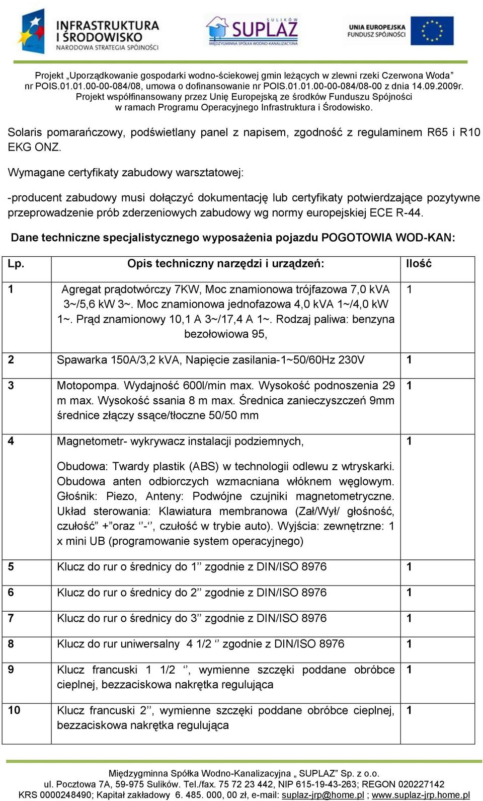 ECE R-44. Dane techniczne specjalistycznego wyposażenia pojazdu POGOTOWIA WOD-KAN: Lp.