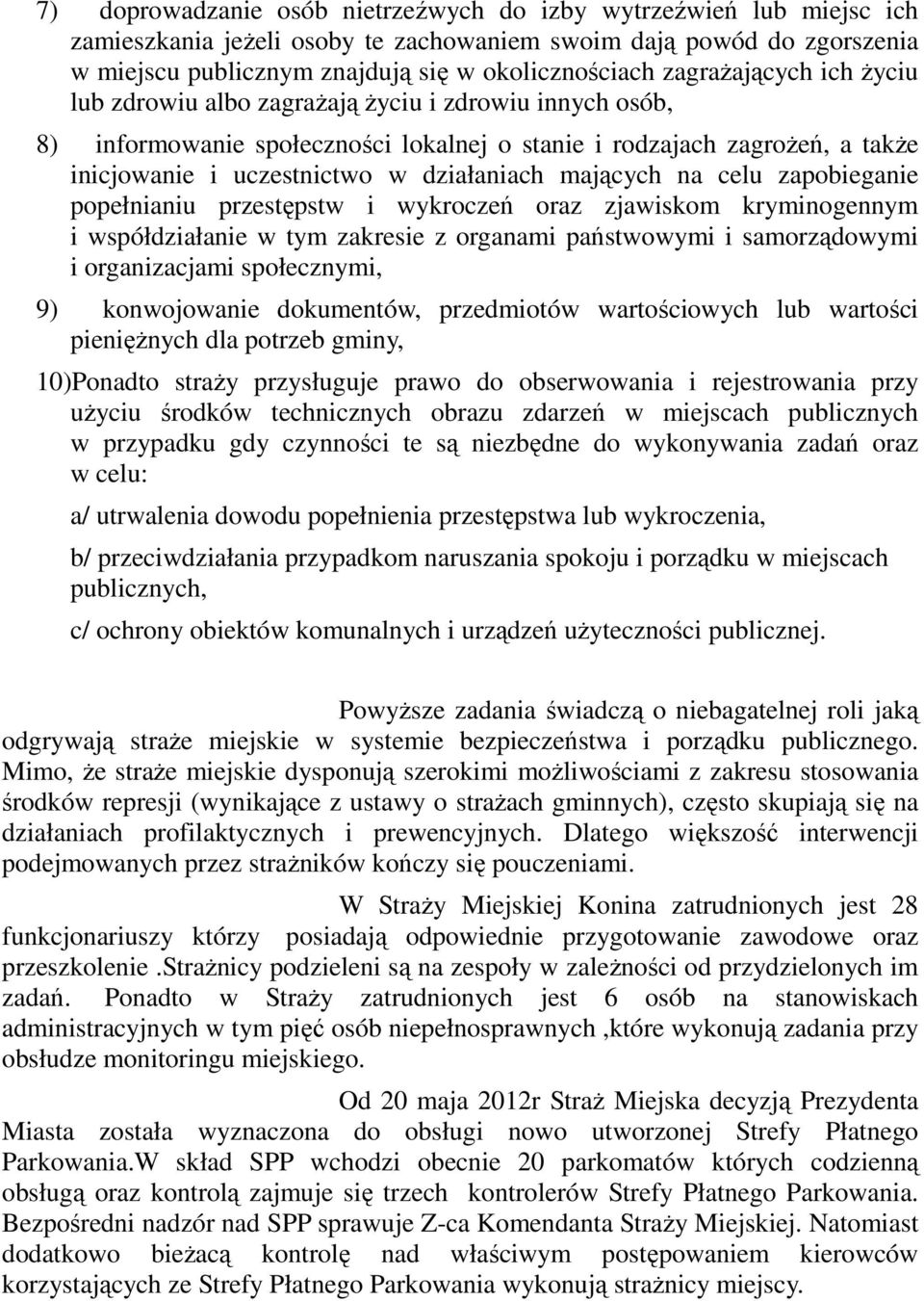 mających na celu zapobieganie popełnianiu przestępstw i wykroczeń oraz zjawiskom kryminogennym i współdziałanie w tym zakresie z organami państwowymi i samorządowymi i organizacjami społecznymi, 9)