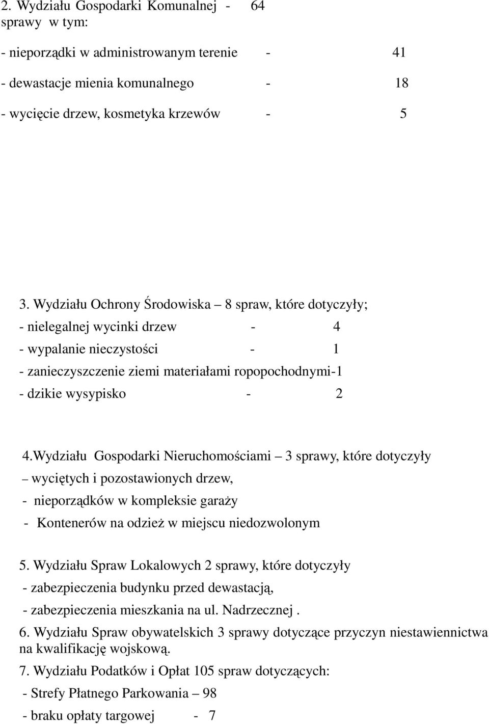 Wydziału Gospodarki Nieruchomościami 3 sprawy, które dotyczyły wyciętych i pozostawionych drzew, - nieporządków w kompleksie garaŝy - Kontenerów na odzieŝ w miejscu niedozwolonym 5.