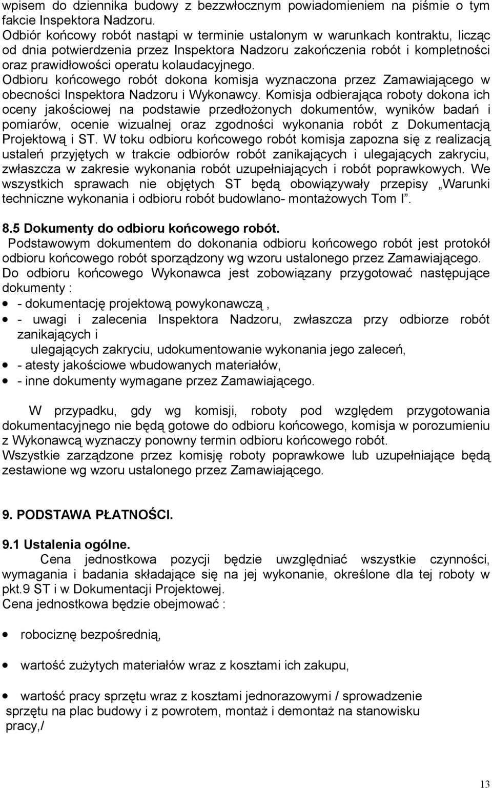 kolaudacyjnego. Odbioru końcowego robót dokona komisja wyznaczona przez Zamawiającego w obecności Inspektora Nadzoru i Wykonawcy.