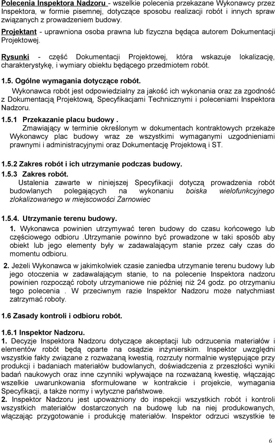 Rysunki - część Dokumentacji Projektowej, która wskazuje lokalizację, charakterystykę, i wymiary obiektu będącego przedmiotem robót. 1.5. Ogólne wymagania dotyczące robót.