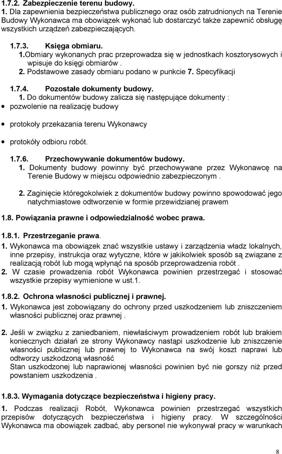 Księga obmiaru. 1.Obmiary wykonanych prac przeprowadza się w jednostkach kosztorysowych i wpisuje do księgi obmiarów. 2. Podstawowe zasady obmiaru podano w punkcie 7. Specyfikacji 1.7.4.