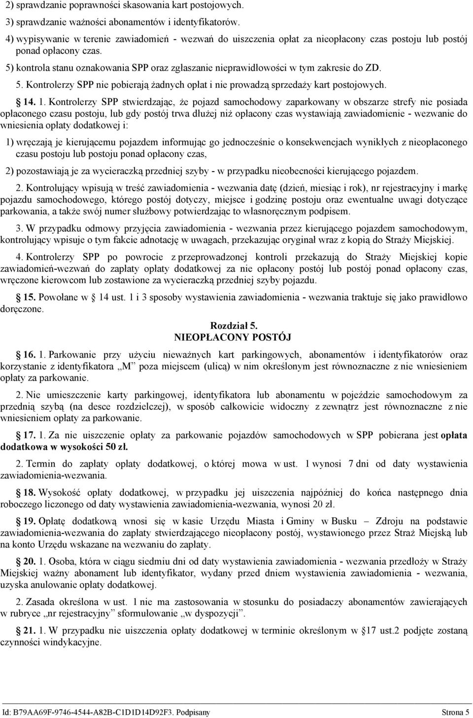 5) kontrola stanu oznakowania SPP oraz zgłaszanie nieprawidłowości w tym zakresie do ZD. 5. Kontrolerzy SPP nie pobierają żadnych opłat i nie prowadzą sprzedaży kart postojowych. 14