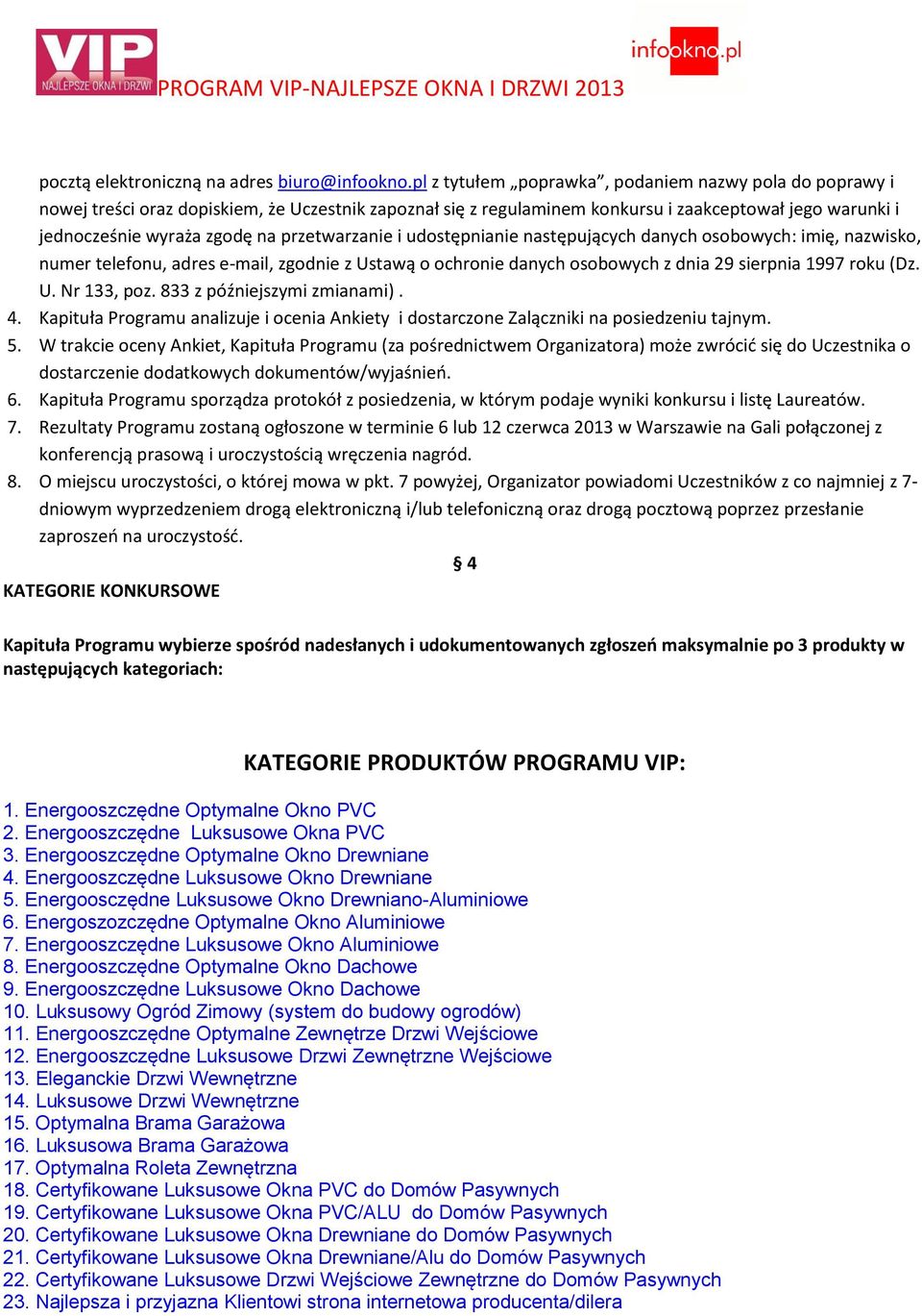 przetwarzanie i udostępnianie następujących danych osobowych: imię, nazwisko, numer telefonu, adres e-mail, zgodnie z Ustawą o ochronie danych osobowych z dnia 29 sierpnia 1997 roku (Dz. U. Nr 133, poz.