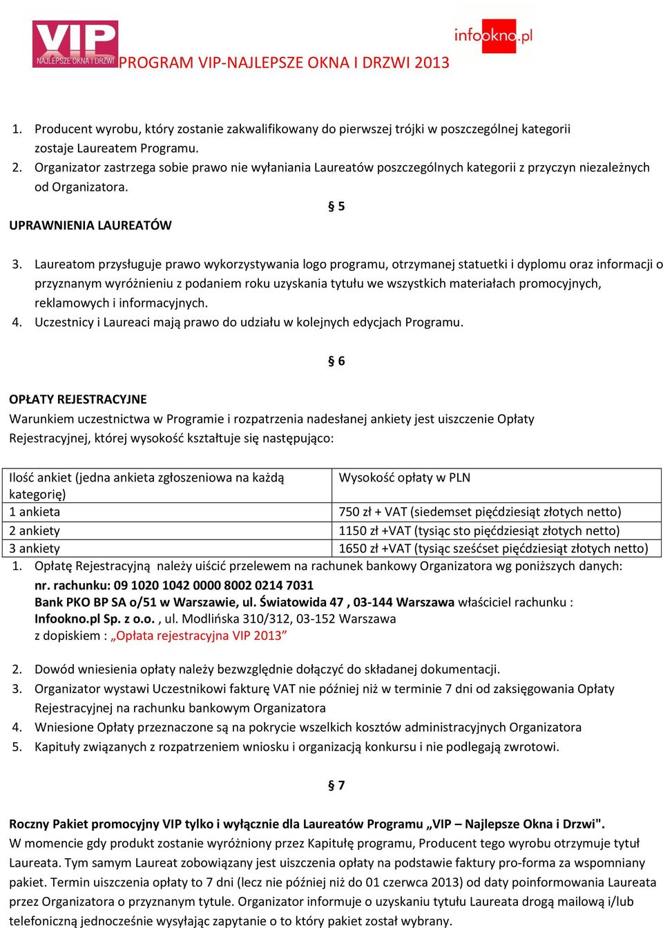 Laureatom przysługuje prawo wykorzystywania logo programu, otrzymanej statuetki i dyplomu oraz informacji o przyznanym wyróżnieniu z podaniem roku uzyskania tytułu we wszystkich materiałach