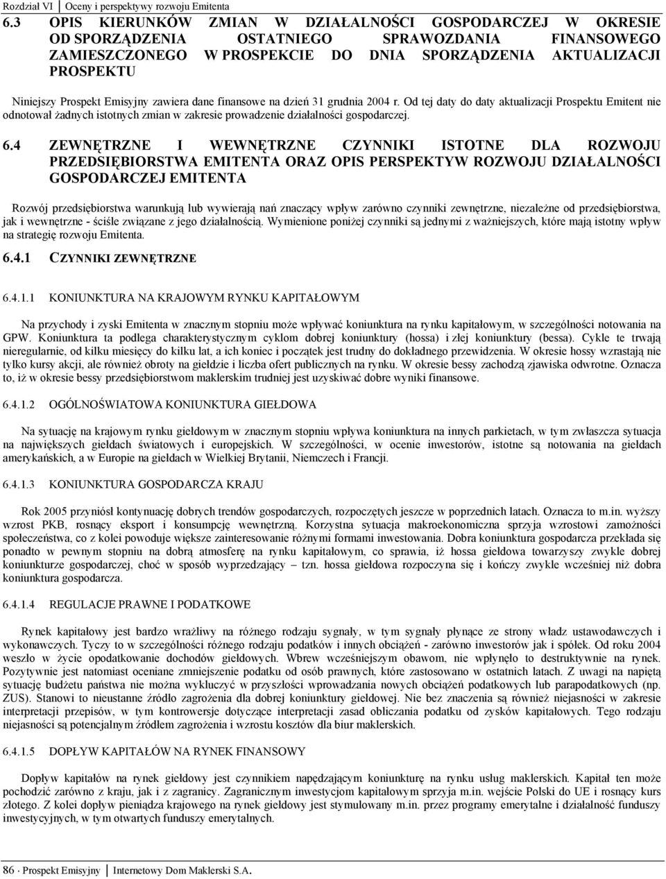 Prospekt Emisyjny zawiera dane finansowe na dzień 31 grudnia 2004 r.