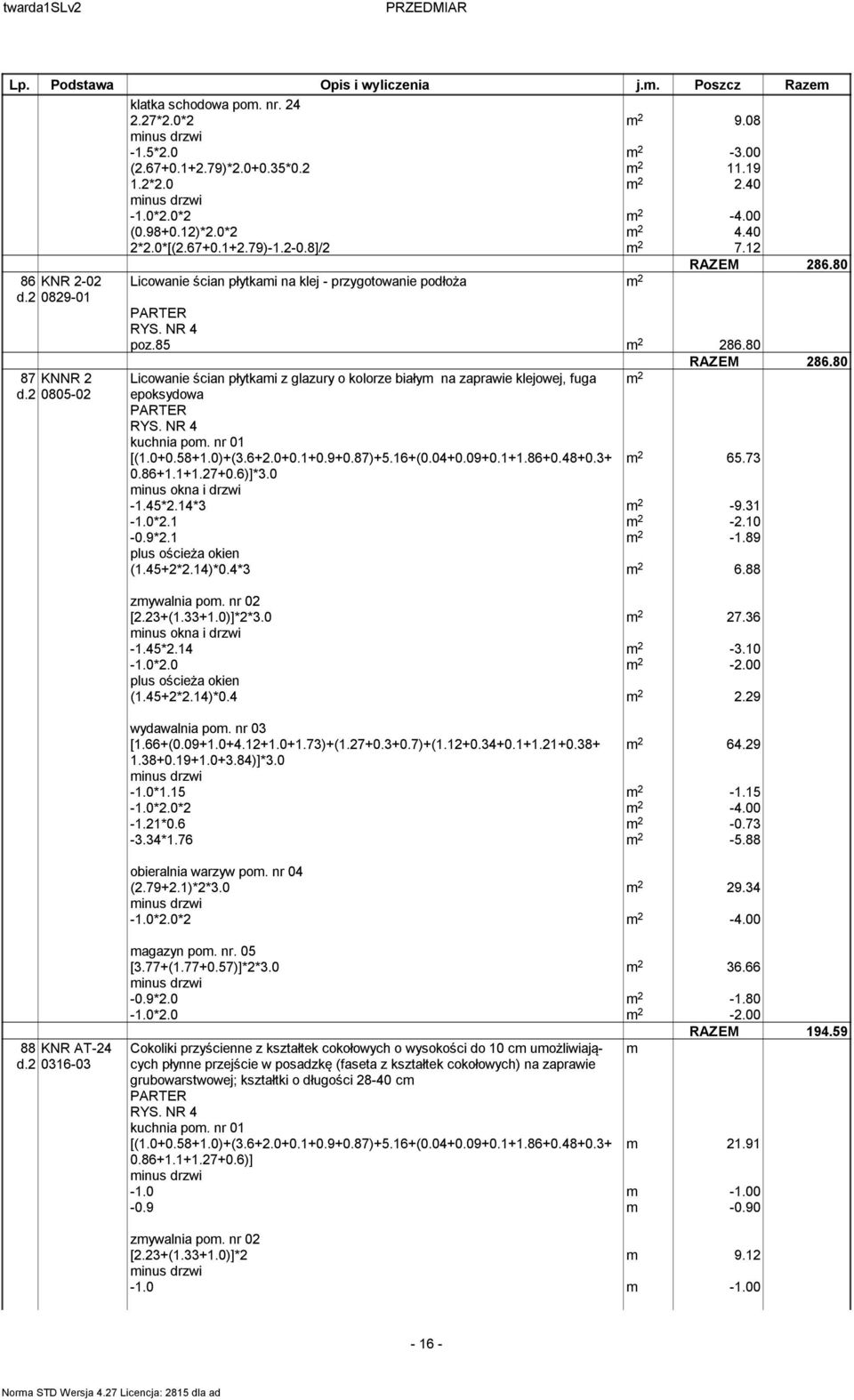 80 Licowanie ścian płytkami z glazury o kolorze białym na zaprawie klejowej, fuga epoksydowa kuchnia pom. nr 01 [(1.0+0.58+1.0)+(3.6+2.0+0.1+0.9+0.87)+5.16+(0.04+0.09+0.1+1.86+0.48+0.3+ 65.73 0.86+1.