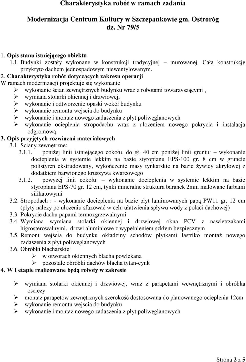 Charakterystyka robót dotyczących zakresu operacji W ramach modernizacji projektuje się wykonanie wykonanie ścian zewnętrznych budynku wraz z robotami towarzyszącymi, wymiana stolarki okiennej i