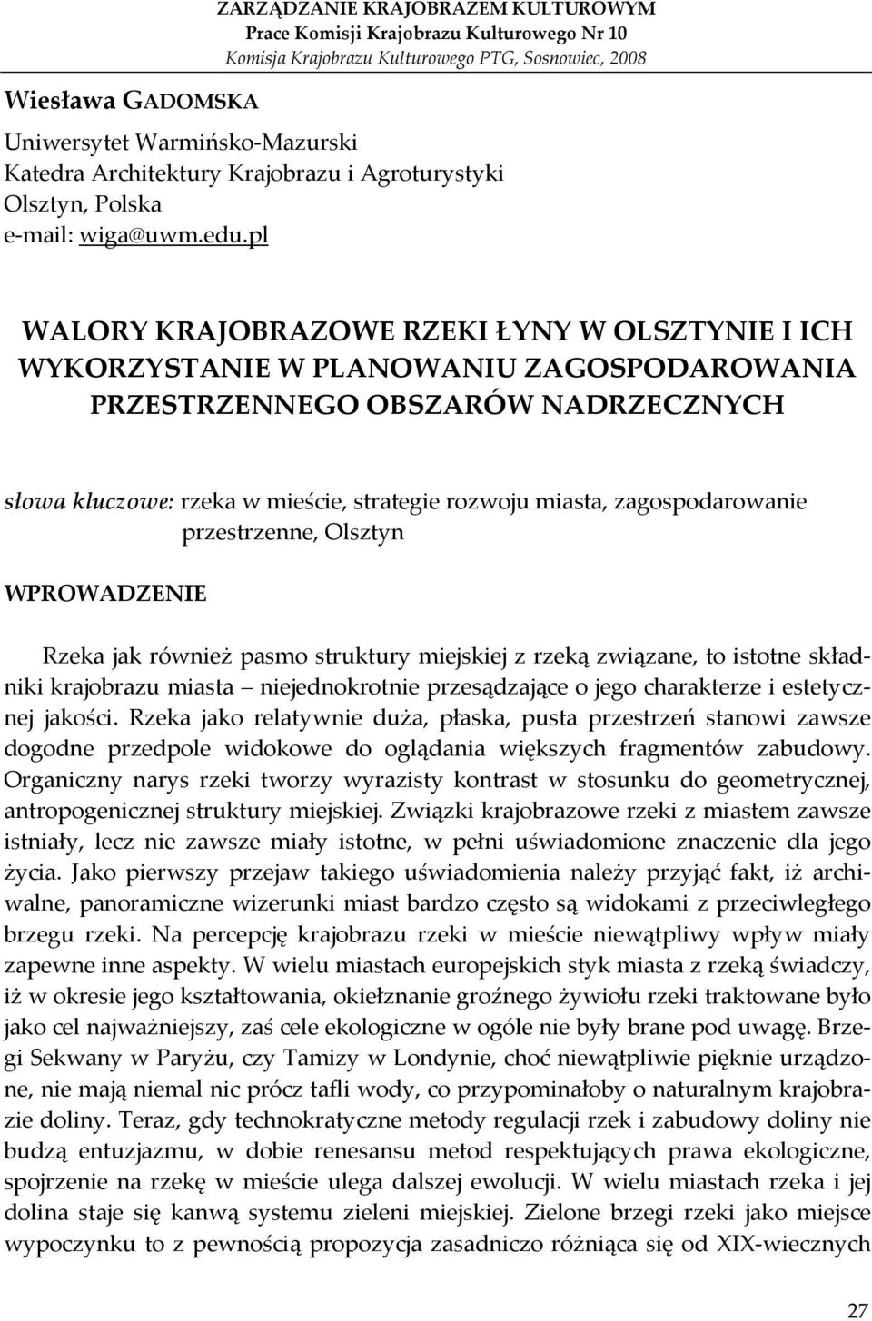 pl WALORY KRAJOBRAZOWE RZEKI ŁYNY W OLSZTYNIE I ICH WYKORZYSTANIE W PLANOWANIU ZAGOSPODAROWANIA PRZESTRZENNEGO OBSZARÓW NADRZECZNYCH słowa kluczowe: rzeka w mieście, strategie rozwoju miasta,