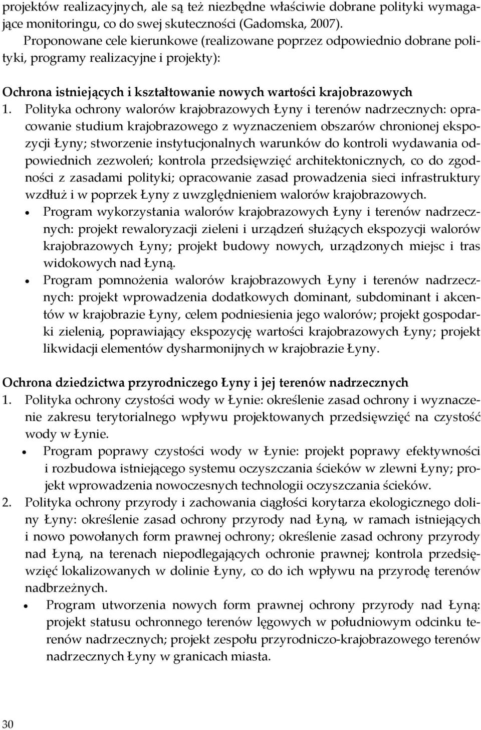 Polityka ochrony walorów krajobrazowych Łyny i terenów nadrzecznych: opracowanie studium krajobrazowego z wyznaczeniem obszarów chronionej ekspozycji Łyny; stworzenie instytucjonalnych warunków do