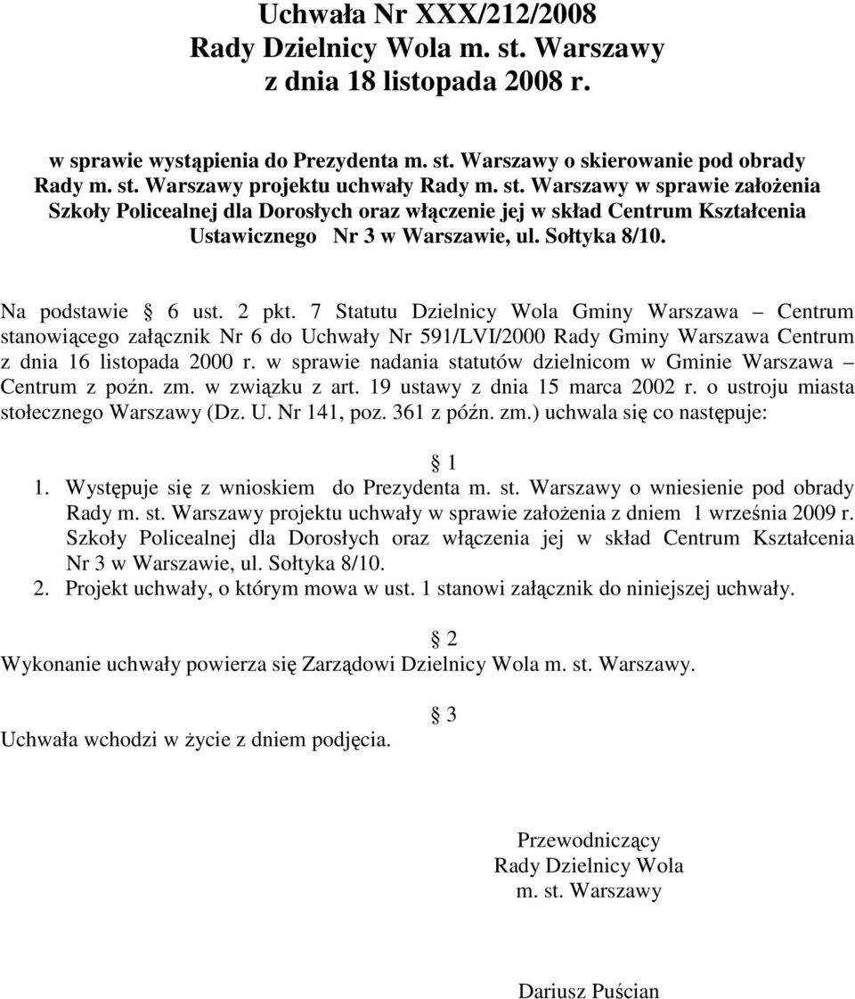 Warszawy o skierowanie pod obrady projektu uchwały w sprawie załoŝenia Szkoły Policealnej dla Dorosłych oraz włączenie jej w skład Centrum Kształcenia Ustawicznego Nr 3 w Warszawie, ul. Sołtyka 8/10.