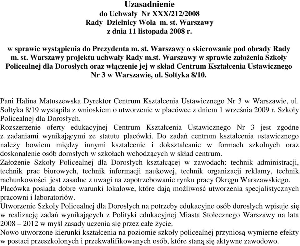 Pani Halina Matuszewska Dyrektor Centrum Kształcenia Ustawicznego Nr 3 w Warszawie, ul. Sołtyka 8/19 wystąpiła z wnioskiem o utworzenie w placówce z dniem 1 września 2009 r.