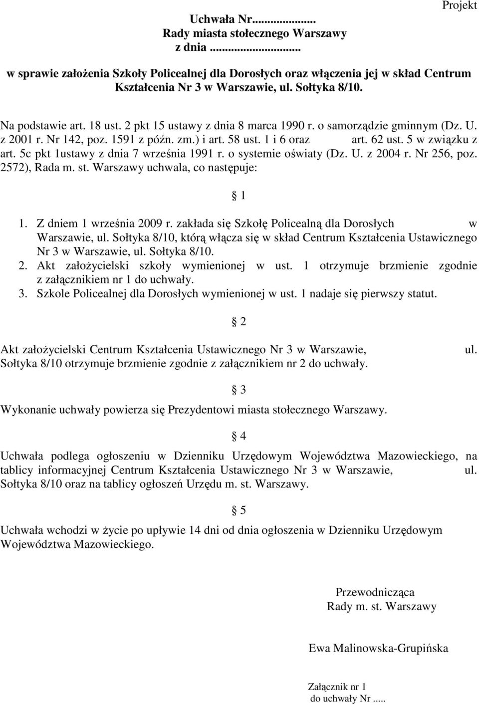 5c pkt 1ustawy z dnia 7 września 1991 r. o systemie oświaty (Dz. U. z 2004 r. Nr 256, poz. 2572), Rada m. st. Warszawy uchwala, co następuje: 1 1. Z dniem 1 września 2009 r.