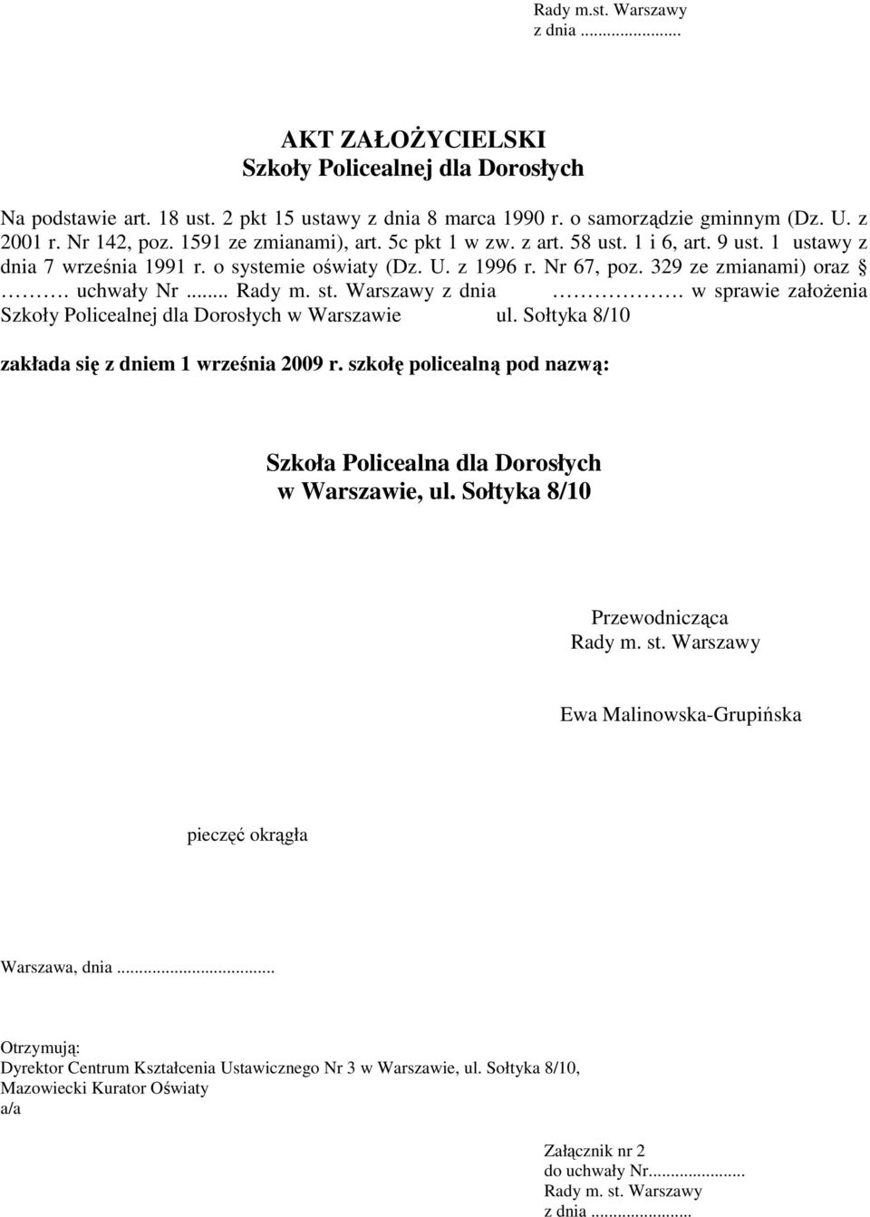 Sołtyka 8/10 zakłada się z dniem 1 września 2009 r. szkołę policealną pod nazwą: Szkoła Policealna dla Dorosłych w Warszawie, ul.