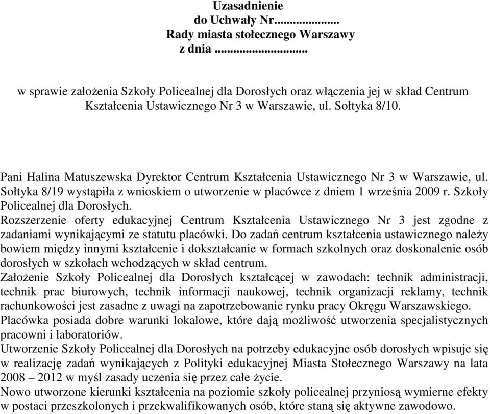 Pani Halina Matuszewska Dyrektor Centrum Kształcenia Ustawicznego Nr 3 w Warszawie, ul. Sołtyka 8/19 wystąpiła z wnioskiem o utworzenie w placówce z dniem 1 września 2009 r.