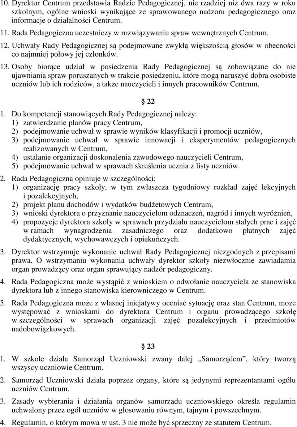 Uchwały Rady Pedagogicznej są podejmowane zwykłą większością głosów w obecności co najmniej połowy jej członków. 13.