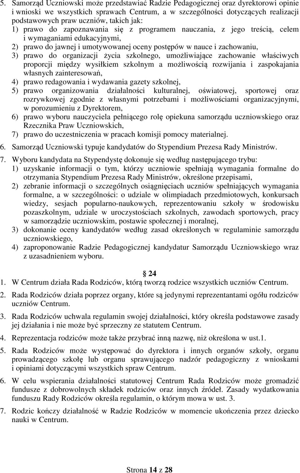 organizacji życia szkolnego, umożliwiające zachowanie właściwych proporcji między wysiłkiem szkolnym a możliwością rozwijania i zaspokajania własnych zainteresowań, 4) prawo redagowania i wydawania