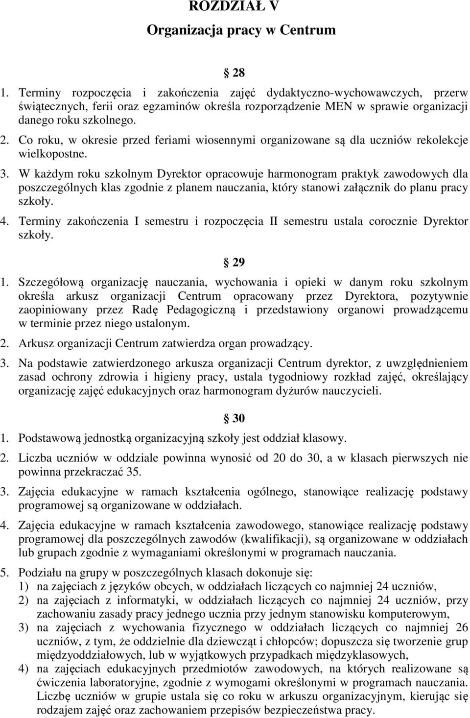 Co roku, w okresie przed feriami wiosennymi organizowane są dla uczniów rekolekcje wielkopostne. 3.