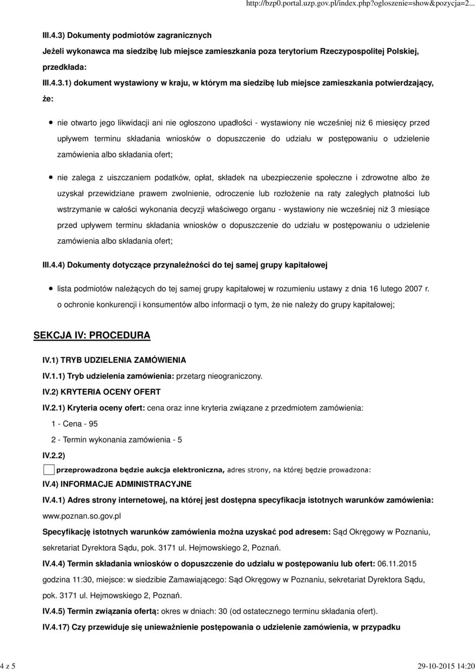 1) dokument wystawiony w kraju, w którym ma siedzibę lub miejsce zamieszkania potwierdzający, że: nie otwarto jego likwidacji ani nie ogłoszono upadłości - wystawiony nie wcześniej niż 6 miesięcy