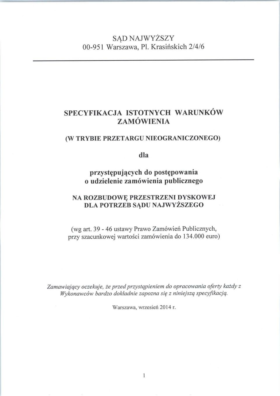 (wg art. 39-46 ustawy Prawo Zamowien Publicznych, przy szacunkowej wartosci zamowienia do 134.