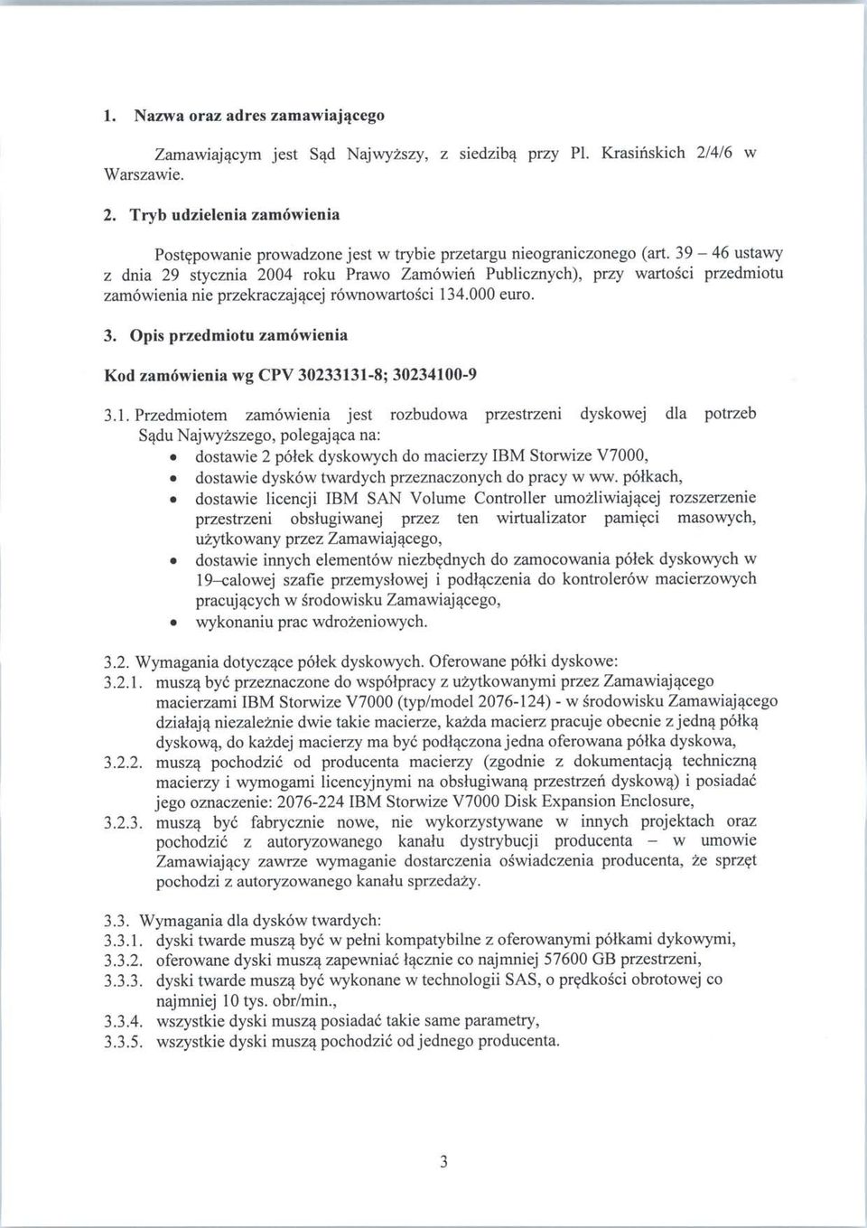 39-46 ustawy z dnia 29 stycznia 2004 roku Prawo Zamowieh Publicznych), przy wartosci przedmiotu zamowienia nie przekraczajacej rownowartosci 134.000 euro. 3.