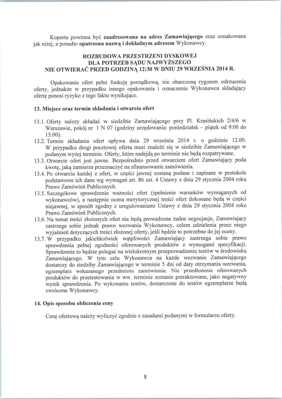 Opakowanie ofert pelni funkeje porzqdkowq, nie obarczonq rygorem odrzucenia oferty, jednakze w przypadku innego opakowania i oznaczenia Wykonawca skladajacy oferte ponosi ryzyko z tego faktu