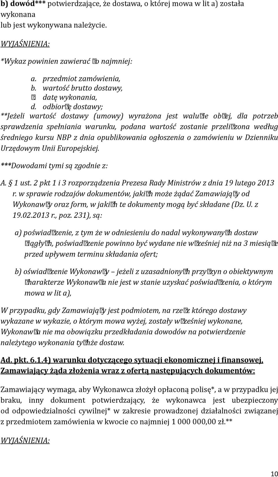 odbiorcę dostawy; **Jeżeli wartość dostawy (umowy) wyrażona jest walucie obcej, dla potrzeb sprawdzenia spełniania warunku, podana wartość zostanie przeliczona według średniego kursu NBP z dnia