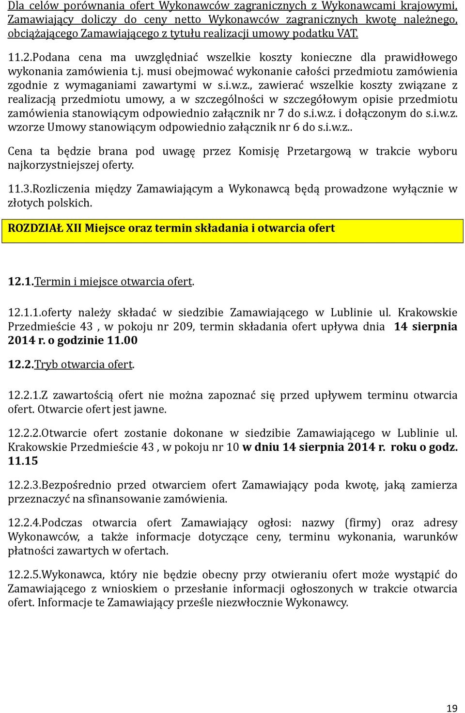 i.w.z., zawierac wszelkie koszty związane z realizacją przedmiotu umowy, a w szczego lnos ci w szczego łowym opisie przedmiotu zamo wienia stanowiącym odpowiednio załącznik nr 7 do s.i.w.z. i dołączonym do s.