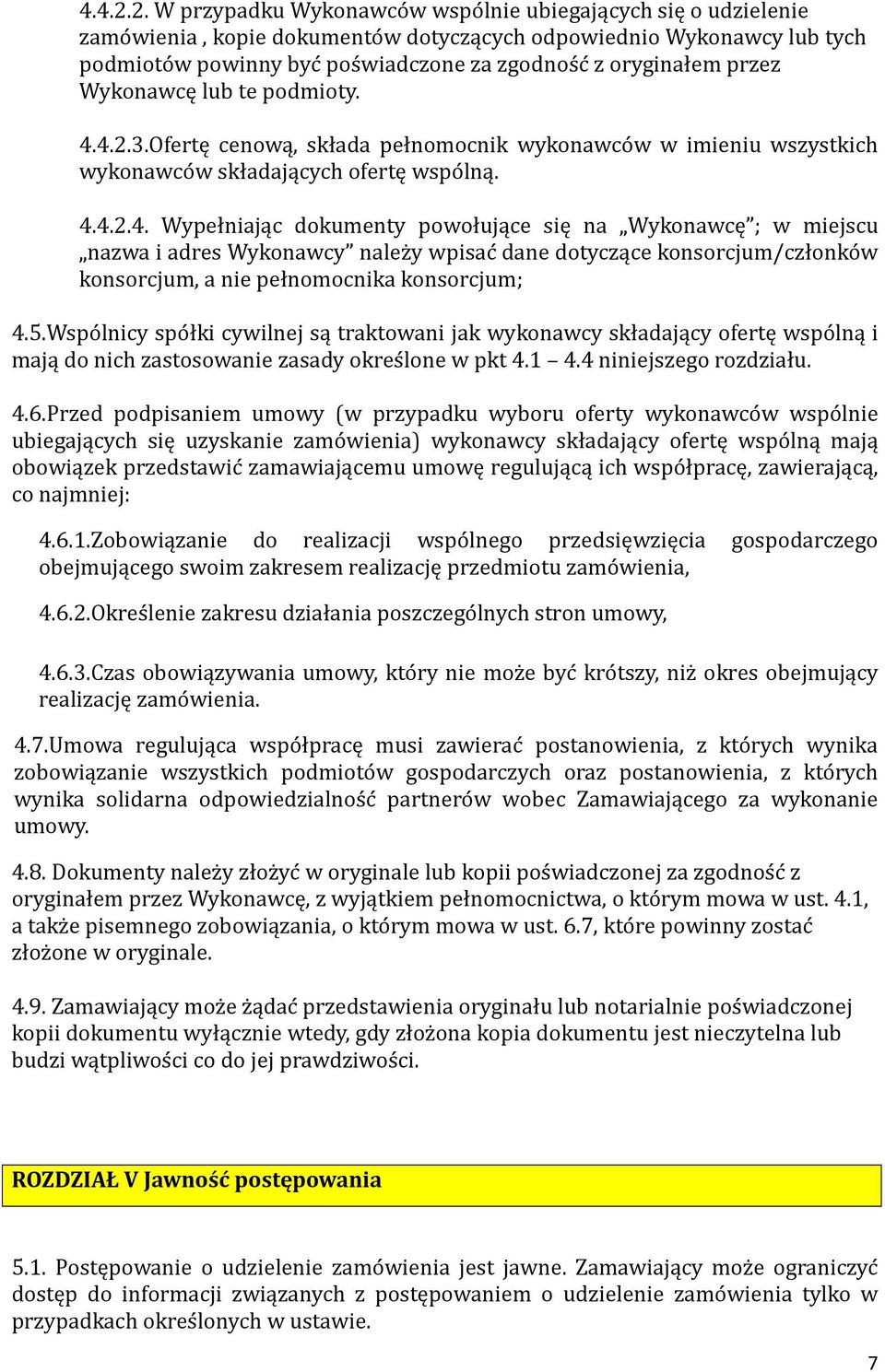 oryginałem przez Wykonawcę lub te podmioty. 3.Ofertę cenową, składa pełnomocnik wykonawco w w imieniu wszystkich wykonawco w składających ofertę wspo lną. 4.