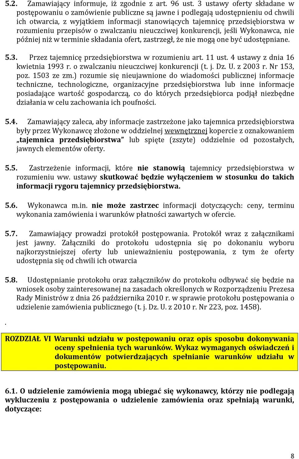 przepisów o zwalczaniu nieuczciwej konkurencji, jeśli Wykonawca, nie później niż w terminie składania ofert, zastrzegł, że nie mogą one być udostępniane. 5.3.