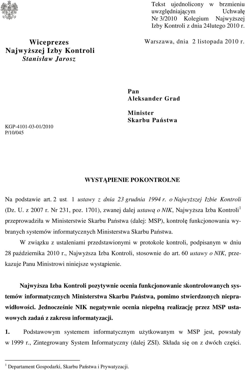 Pan Aleksander Grad KGP-4101-03-01/2010 P/10/045 Minister Skarbu Państwa WYSTĄPIENIE POKONTROLNE Na podstawie art. 2 ust. 1 ustawy z dnia 23 grudnia 1994 r. o NajwyŜszej Izbie Kontroli (Dz. U.