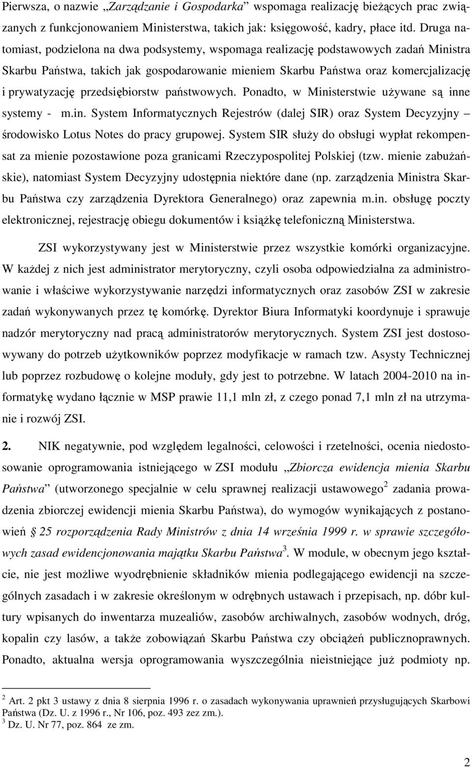 przedsiębiorstw państwowych. Ponadto, w Ministerstwie uŝywane są inne systemy - m.in. System Informatycznych Rejestrów (dalej SIR) oraz System Decyzyjny środowisko Lotus Notes do pracy grupowej.