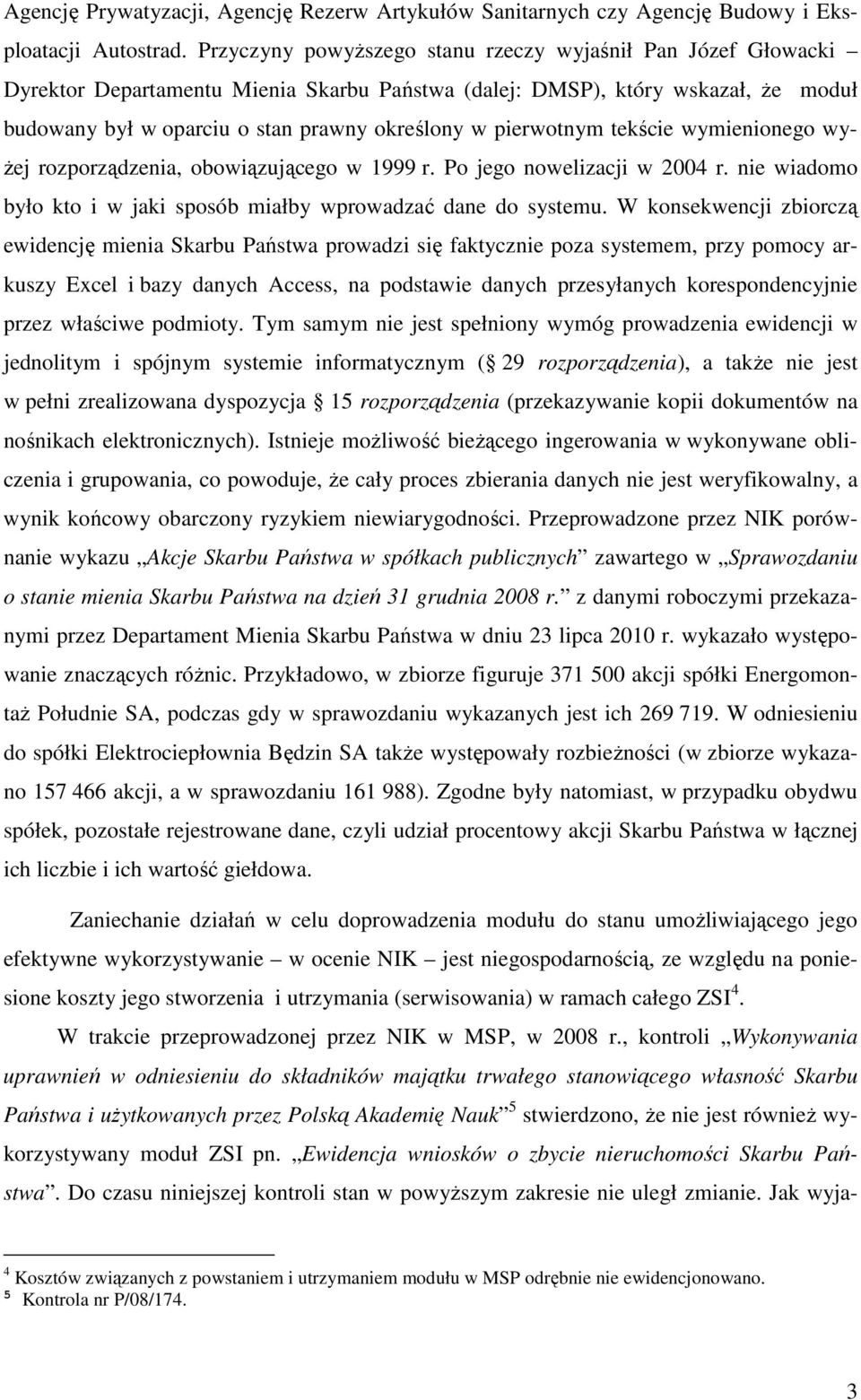 pierwotnym tekście wymienionego wy- Ŝej rozporządzenia, obowiązującego w 1999 r. Po jego nowelizacji w 2004 r. nie wiadomo było kto i w jaki sposób miałby wprowadzać dane do systemu.