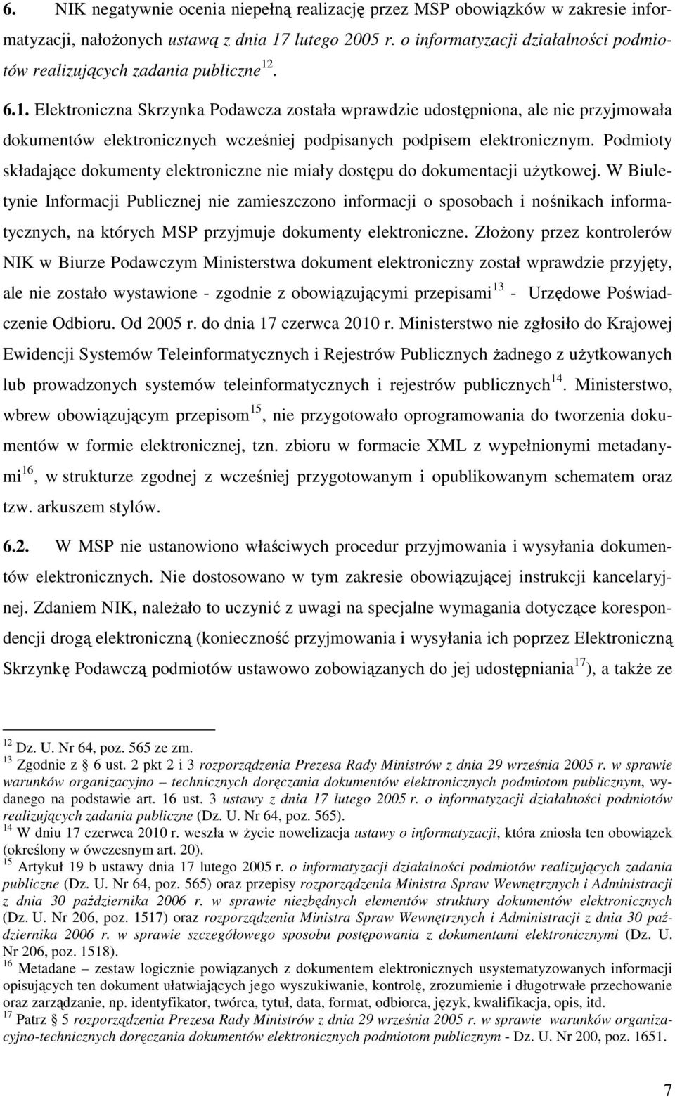 . 6.1. Elektroniczna Skrzynka Podawcza została wprawdzie udostępniona, ale nie przyjmowała dokumentów elektronicznych wcześniej podpisanych podpisem elektronicznym.