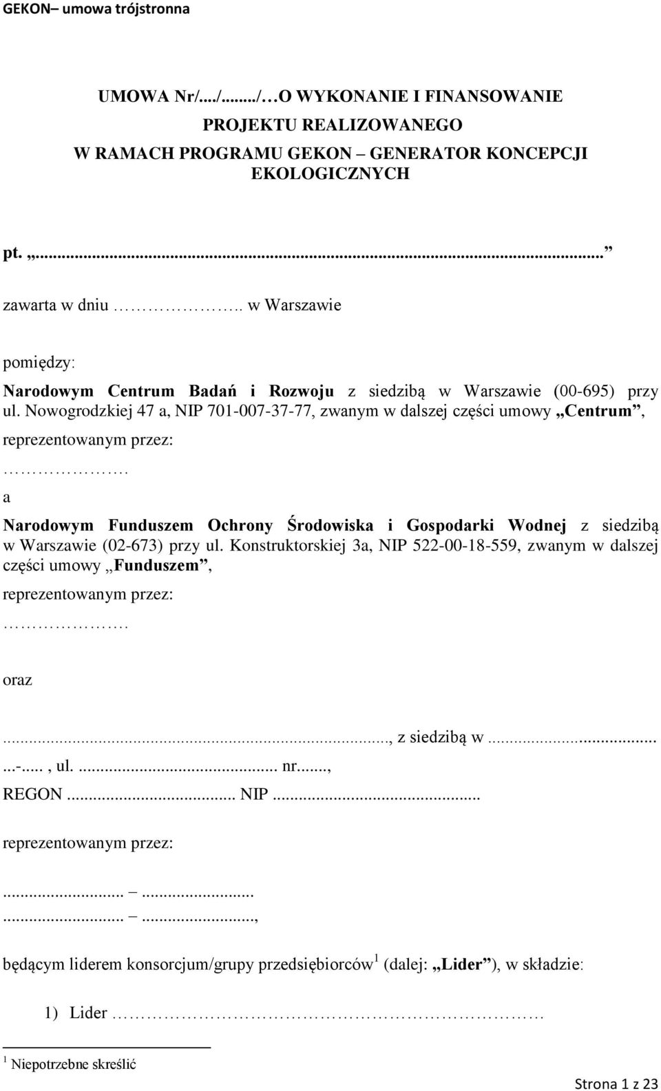 Nowogrodzkiej 47 a, NIP 701-007-37-77, zwanym w dalszej części umowy Centrum, reprezentowanym przez:.