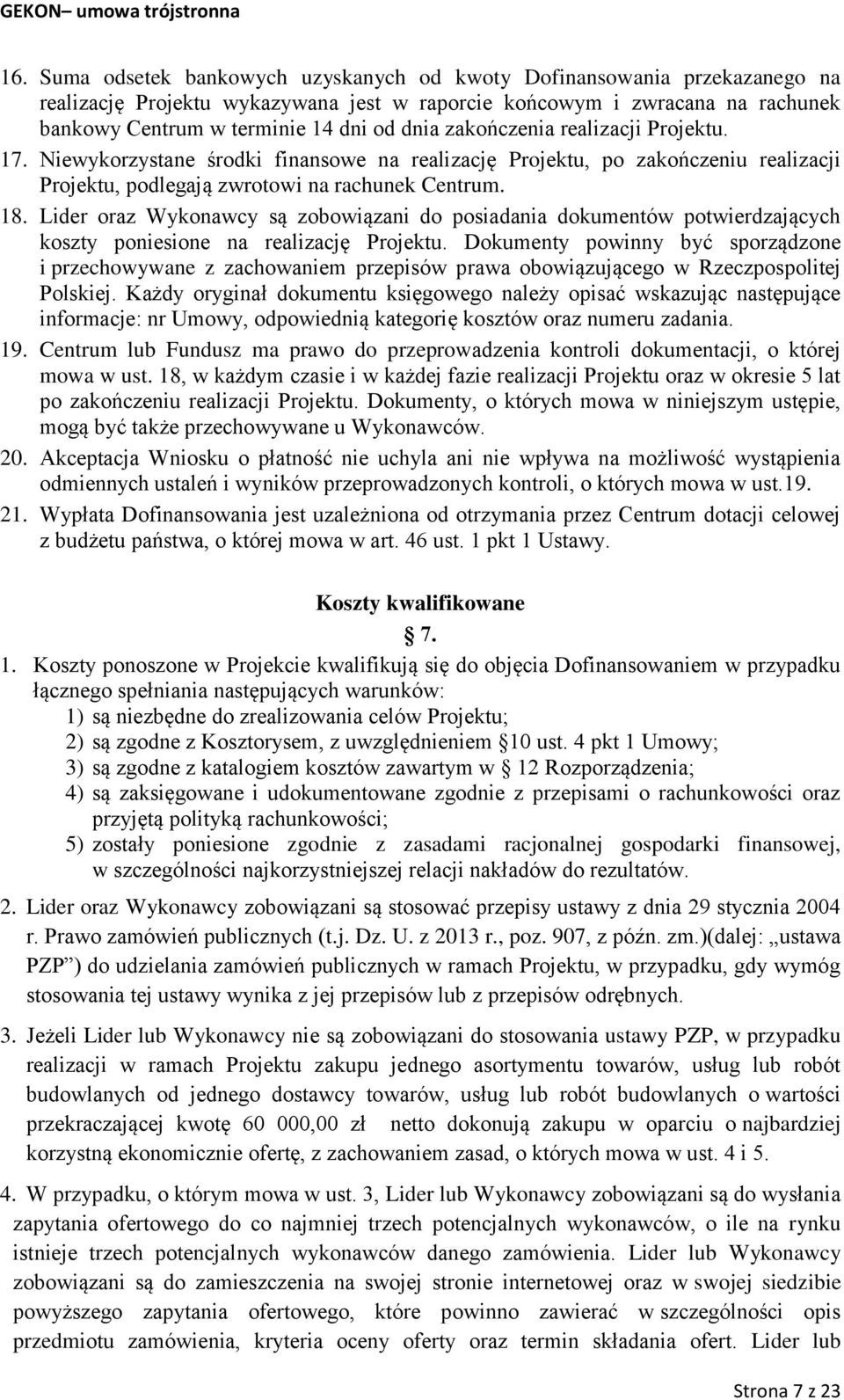 Lider oraz Wykonawcy są zobowiązani do posiadania dokumentów potwierdzających koszty poniesione na realizację Projektu.