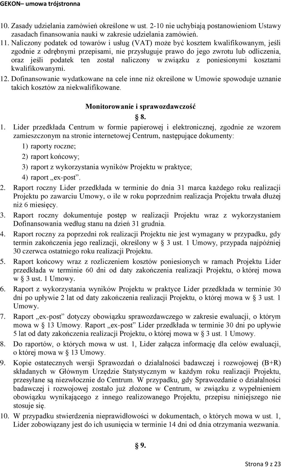 naliczony w związku z poniesionymi kosztami kwalifikowanymi. 12. Dofinansowanie wydatkowane na cele inne niż określone w Umowie spowoduje uznanie takich kosztów za niekwalifikowane.